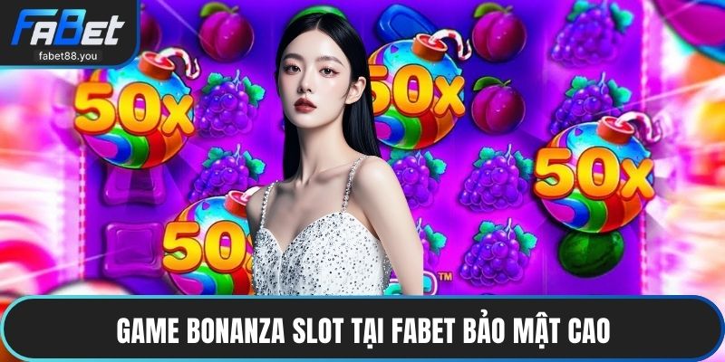 Game Bonanza Slot tại FABET bảo mật cao