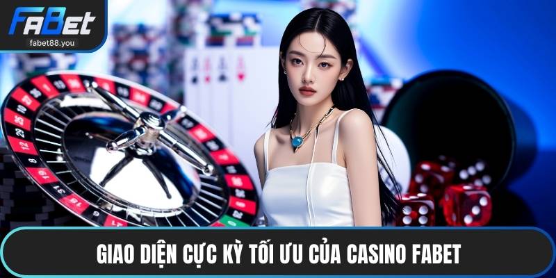 Giao diện cực kỳ tối ưu của casino FABET