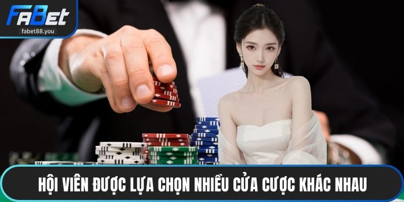 Hội viên được lựa chọn nhiều cửa cược khác nhau